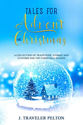 

Tales for Advent and Christmas: A Collection of traditions, stories and customs for the Christmas Season