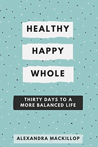 Imagen de archivo de Healthy, Happy, Whole: Thirty days to a more balanced life a la venta por SecondSale