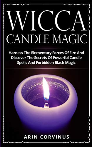 9781710436778: Wicca Candle Magic: Harness The Elementary Forces Of Fire And Discover The Secrets Of Powerful Candle Spells And Forbidden Black Magic
