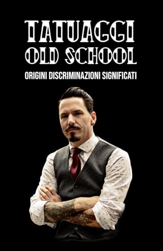 9781710483109: TATUAGGI OLD SCHOOL: Origini. Discriminazioni. Significati.