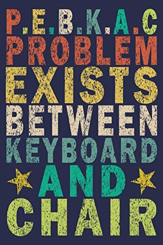 9781710493184: P.E.B.K.A.C Problem Exists Between Keyboard And Chair: Funny Vintage Tech Support Gift Journal