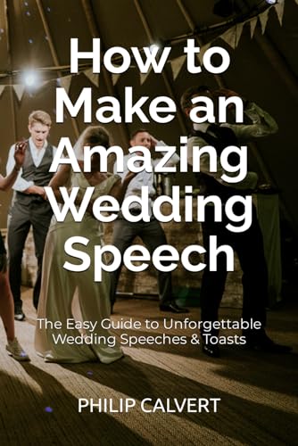 Imagen de archivo de How to Make an Amazing Wedding Speech: The Easy Guide to Unforgettable Wedding Speeches & Toasts a la venta por ThriftBooks-Atlanta