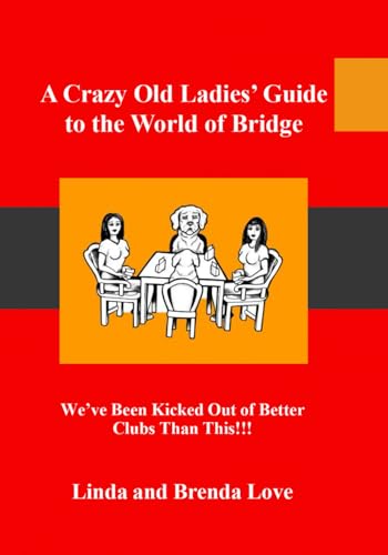 Stock image for A Crazy Old Ladies Guide to the World of Bridge: We've Been Kicked Out of Better Clubs Than This! for sale by HPB-Emerald