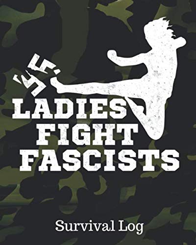 Beispielbild fr Ladies Fight Fascists Survival Log: Bug Out Bag Journal | Preppers | Off The Grid Diary | Every Day Carry Notebook | Shelter In Place | Brexit | Wilderness Skills | Uncertain Times zum Verkauf von Revaluation Books