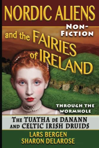 Stock image for Nordic Aliens and the Fairies of Ireland: Through the Wormhole: The Tuatha d Danann and Celtic Irish Druids for sale by Revaluation Books