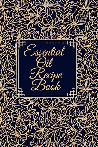 Stock image for Essential Oil Recipe Book: Blank Recipe Book Journal for Recording Most Used Blends Aromatherapy Natural Alternative Medicine (Essence of Nature) for sale by Revaluation Books