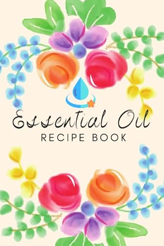 Stock image for Essential Oil Recipe Book: Blank Recipe Book Journal for Recording Most Used Blends Aromatherapy Natural Alternative Medicine (Essence of Nature) for sale by Revaluation Books