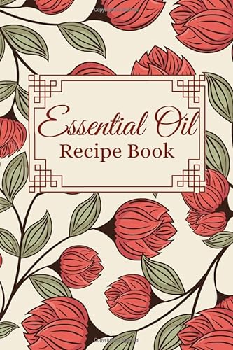 Stock image for Essential Oil Recipe Book: Blank Recipe Book Journal for Recording Most Used Blends Aromatherapy Natural Alternative Medicine (Essence of Nature) for sale by Revaluation Books