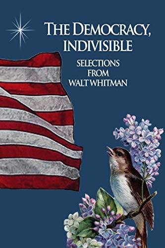 Stock image for The Democracy, Indivisible: Selections From Walt Whitman for sale by Lucky's Textbooks