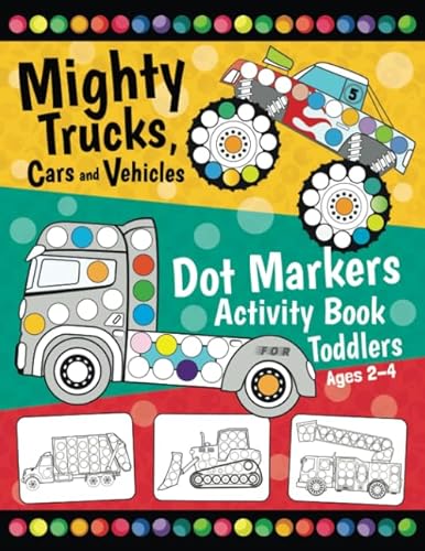 Imagen de archivo de Mighty Trucks, Cars and Vehicles Dot Markers Activity Book for Toddlers Ages 2-4: Fun with Do a Dot Transportation | Paint Daubers | Creative Dot Art . Preschoolers (First Jumbo do a Dot Markers) a la venta por Decluttr