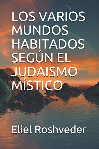 Imagen de archivo de LOS VARIOS MUNDOS HABITADOS SEGN EL JUDAISMO MSTICO (SERIE DE CUENTOS DE SUSPENSIN Y TERROR) (Spanish Edition) a la venta por Lucky's Textbooks