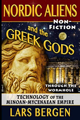 Stock image for Nordic Aliens and the Greek Gods: Through the Wormhole: Technology of the Minoan-Mycenaean Empire for sale by Revaluation Books