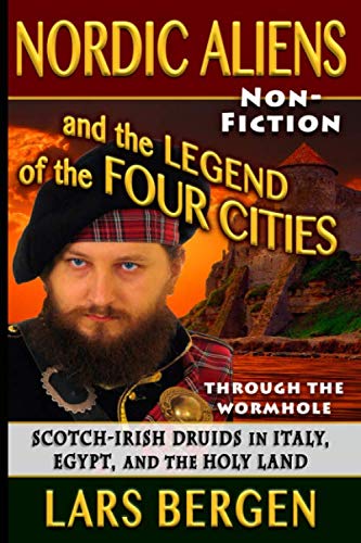 9781710744798: Nordic Aliens and the Legend of the Four Cities: Through the Wormhole: Scotch-Irish Druids in Italy, Egypt, and the Holy Land