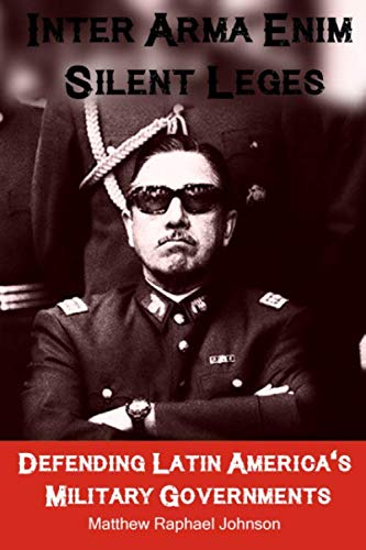 Beispielbild fr Inter Arma Enim Silent Leges: Defending Latin America's Military Governments zum Verkauf von WorldofBooks