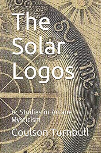 Beispielbild fr The Solar Logos: or Studies in Arcane Mysticism zum Verkauf von Revaluation Books