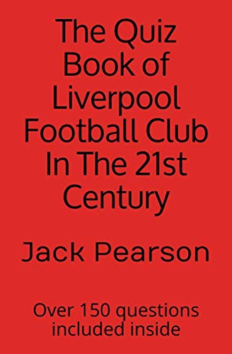 Stock image for The Quiz Book of Liverpool Football Club In The 21st Century: Over 150 questions included inside for sale by WorldofBooks