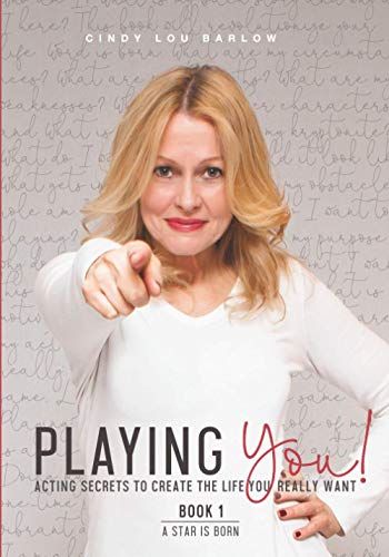 Stock image for Playing You! A Star Is Born, Book 1: ACTING SECRETS TO CREATE THE LIFE YOU REALLY WANT for sale by Irish Booksellers