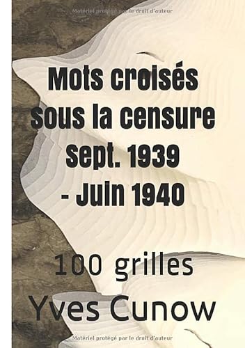 9781711078731: Mots croiss sous la censure : Sept. 1939 - Juin 1940: 100 grilles