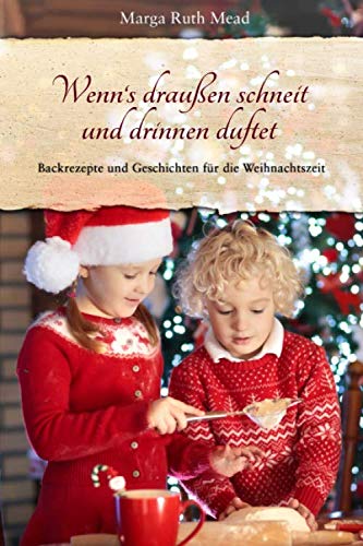 Imagen de archivo de Wenn's drauen schneit und drinnen duftet: Backrezepte und Geschichten fr die Weihnachtszeit a la venta por medimops