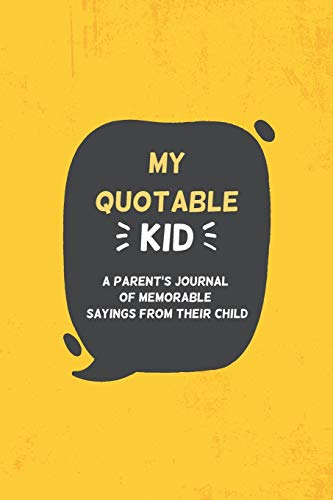 Stock image for My Quotable Kid A parent's journal of memorable sayings from their child: A Journal for Parents to record the cute and funny things your child say for sale by Revaluation Books