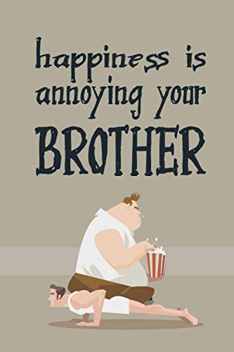 9781711213125: Happiness Is Annoying Your Brother: Lined Journal for Men Notebook for - Brother, Father, Son, Uncle, Grandfather