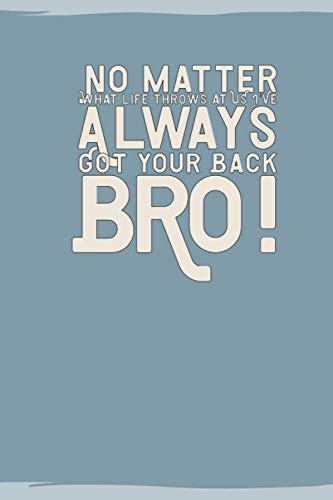 Beispielbild fr No Matter What Life Throws At Us I've Always Got Your Back, Bro: Lined Journal for Men Notebook for - Brother, Father, Son, Uncle, Grandfather zum Verkauf von Revaluation Books