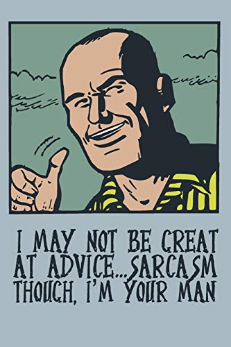 Beispielbild fr I May Not Be Great At Advice, Sarcasm Though. I'm Your Man.: Lined Journal for Men Notebook for - Brother, Father, Son, Uncle, Grandfather zum Verkauf von Revaluation Books