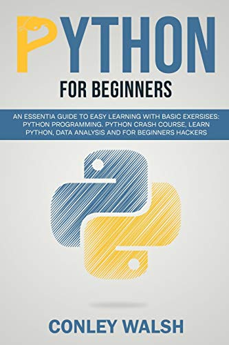 Beispielbild fr Python for beginners : an essential guide to learn with basic exercises: Python programming crash course for data analysis and for beginner hakers zum Verkauf von AHA-BUCH GmbH