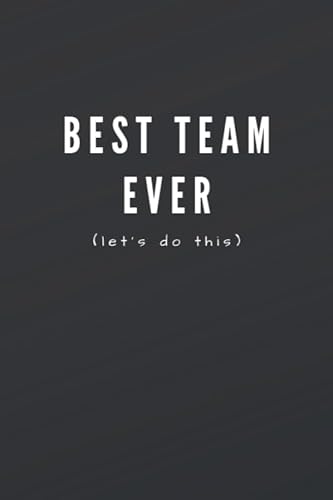 9781711294308: Best Team Ever (Let's Do This): Great Gift Idea With Funny Saying On Cover, Coworkers (110 Pages, Lined Blank 6x9) Employees, Clubs New ... (Hilarious Office Journals For Co-worker