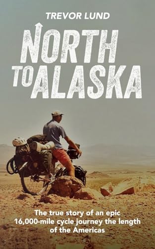 Beispielbild fr North To Alaska: The True Story of An epic, 16,000-mile cycle journey the length of the Americas zum Verkauf von WorldofBooks