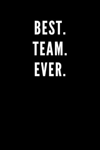 Imagen de archivo de Best. Team. Ever : Great Gift Idea with Funny Saying on Cover, Coworkers (110 Pages, Lined Blank 6x9) Employees, Clubs New . (Hilarious Office Journals for Co-Worker a la venta por Better World Books