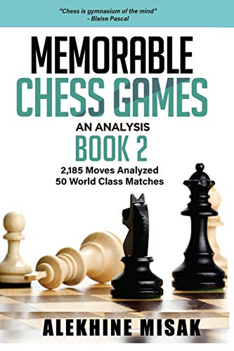 Stock image for Memorable Chess Games: An Analysis - Book 2: 2185 Moves Analyzed | 50 World Class Matches | Chess for Beginners Intermediate & Experts | World . Grand Masters | Visualize (Chess Analysis) for sale by Lucky's Textbooks