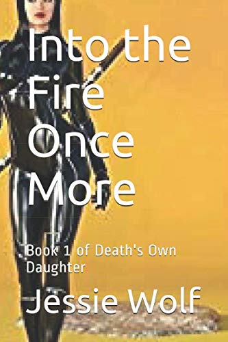 Imagen de archivo de Into the Fire Once More: Book 1 of Death's Own Daughter a la venta por HPB-Ruby