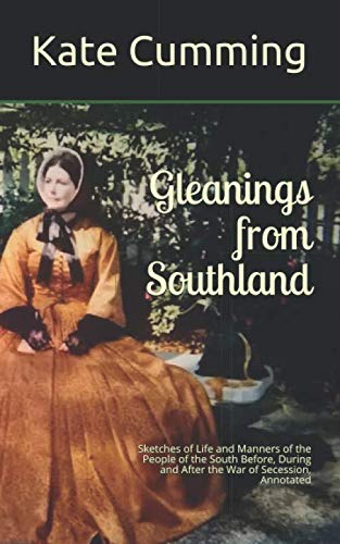 Stock image for Gleanings From Southland: Sketches of Life and Manners of the People of the South Before, During and After the War of Secession, Annotated for sale by Revaluation Books