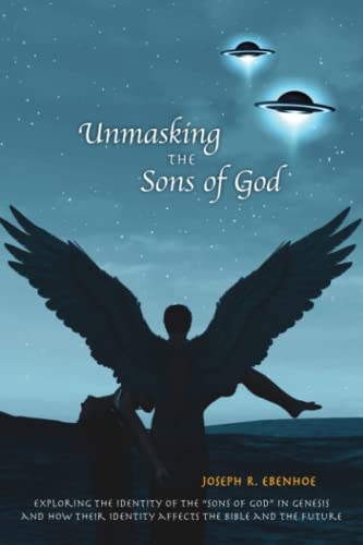 Stock image for Unmasking the Sons of GOD: Exploring the identity of the sons of GOD in Genesis and how their identity affects the Bible and the future. for sale by ThriftBooks-Dallas