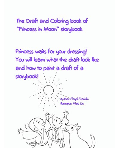 Beispielbild fr The Draft and Coloring book of Princess in Moon storybook: Princess waits for your dressing! You will learn what the draft look like and how to paint a draft of a storybook! zum Verkauf von THE SAINT BOOKSTORE