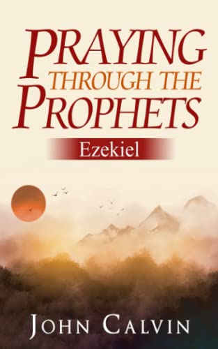 Stock image for Praying through the Prophets: Ezekiel: Worthwhile Life Changing Bible Verses & Prayer for sale by GreatBookPrices
