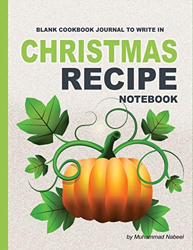 Imagen de archivo de Christmas Recipe Notebook   Blank Cookbook Journal to write in: Personalized Recipe Journal with Blank Pages   Write and Record your Favorite Recipe . Friend/Family (Nabeel Journals and Notebooks) a la venta por Revaluation Books