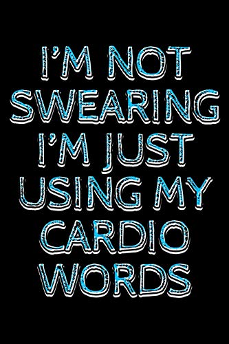 9781711667980: I'm not swearing I'm just using my cardio words: Notebook (Journal, Diary) for those who workout but hate cardio | 120 lined pages to write in