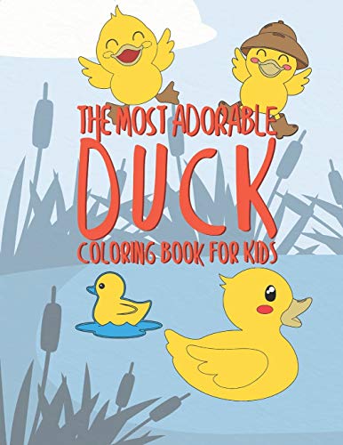 

The Most Adorable Duck Coloring Book For Kids: 25 Fun Designs For Boys And Girls - Perfect For Young Children Preschool Elementary Toddlers