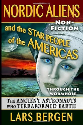 Stock image for Nordic Aliens and the Star People of the Americas: Through the Wormhole: The Ancient Astronauts Who Terraformed Earth for sale by BooksRun