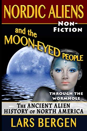 Stock image for Nordic Aliens and the Moon-Eyed People: Through the Wormhole: The Ancient Alien History of North America for sale by Revaluation Books