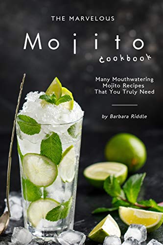 Stock image for The Marvelous Mojito Cookbook: Many Mouthwatering Mojito Recipes That You Truly Need for sale by Goodwill