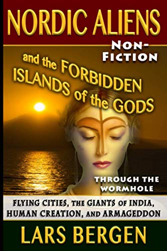 Stock image for Nordic Aliens and the Forbidden Islands of the Gods: Through the Wormhole: Flying Cities, the Giants of India, Human Creation, and Armageddon for sale by HPB-Diamond