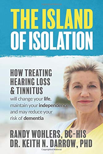 Imagen de archivo de The Island of Isolation: How Treating Hearing Loss and Tinnitus will change your life, maintain your independence, and may reduce your risk of dementia a la venta por medimops