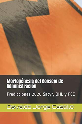 Imagen de archivo de Morfognesis del Consejo de Administracin: Predicciones 2020 Sacyr, OHL y FCC a la venta por Revaluation Books