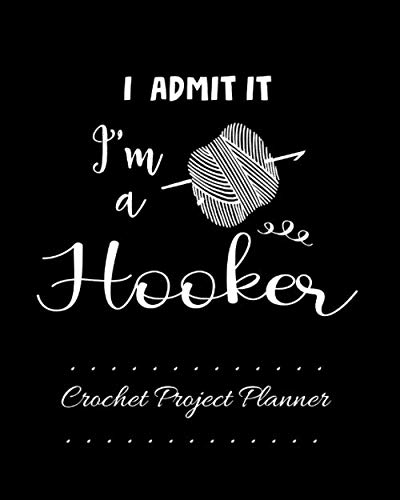 Imagen de archivo de I Admit It, I'm a Hooker, Crochet Project Planner: The Perfect Journal to Record the Progress of Your Crochet Items a la venta por Revaluation Books