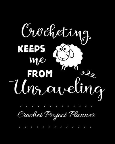 Imagen de archivo de Crocheting Keeps me From Unraveling, Crochet Project Planner: The Perfect Journal to Record the Progress of Your Crochet Items a la venta por Revaluation Books