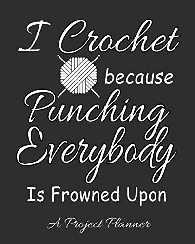 Imagen de archivo de I Crochet because Punching Everybody is Frowned Upon,A Project Planner: The Perfect Journal to Record the Progress of Your Crochet Items a la venta por Revaluation Books