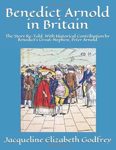 Beispielbild fr Benedict Arnold in Britain: The Story Re-Told. With Historical Contribution by Peter Arnold zum Verkauf von Revaluation Books